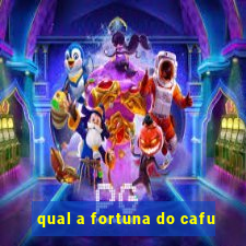 qual a fortuna do cafu